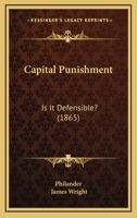 Capital Punishment: Is It Defensible? 1377401197 Book Cover