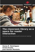 The classroom library as a space for reader interaction 6208608244 Book Cover