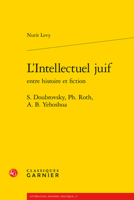 L'Intellectuel juif entre histoire et fiction: S. Doubrovsky, Ph. Roth, A. B. Yehoshua (French Edition) 2812435178 Book Cover