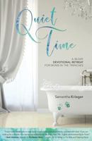 Quiet Time: A 30-day Devotional Retreat for Moms in the Trenches 0692789316 Book Cover