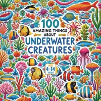 100 Amazing Things About Underwater Creatures B0FKZ85547 Book Cover