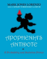 Apophenia's Antidote: A Probability and Statistics Primer 151703664X Book Cover