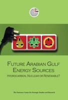 Future Arabian Gulf Energy Sources: Hydrocarbon, Nuclear or Renewable? 9948009908 Book Cover