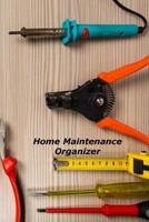 Home Maintenance Organizer: A Homeowner's Notebook Organizer 1081734531 Book Cover