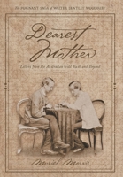 Dearest Mother: Letters from the Australian Gold Rush and Beyond (The Poignant Saga of Walter Bentley Woodbury) 1038342848 Book Cover