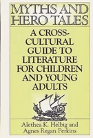 Myths and Hero Tales: A Cross-Cultural Guide to Literature for Children and Young Adults 0313299358 Book Cover