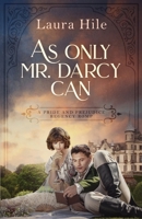 As Only Mr. Darcy Can: A Pride and Prejudice Regency Romp B08L3XCDGR Book Cover