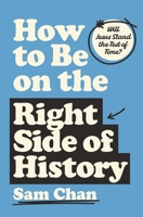 How to Be on the Right Side of History: Will Jesus Stand the Test of Time? 0310182913 Book Cover