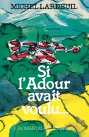 Si lAdour avait voulu: Roman 2226253459 Book Cover