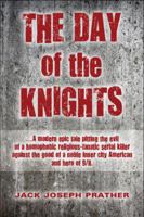 The Day of the Knights: A Modern Epic Tale Pitting the Evil of a Homophobic Religious-Fanatic Serial Killer Against the Good of a Noble Inner 1607037750 Book Cover