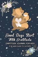 Fox Lover: Good Days Start With Gratitude: A 52 Week (365 Days) Guide To Cultivate An Attitude of Gratitude - 5 Minute Daily Practicing Gratitude And ... For Teens Boys Girls Age 5-10 11 (Volume) 1656562936 Book Cover