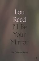 I'll Be Your Mirror: The Collected Lyrics 0571345999 Book Cover