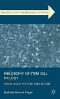 Philosophy of Stem Cell Biology: Knowledge in Flesh and Blood 1349349852 Book Cover