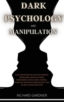Dark Psychology and Manipulation: Easy strategies to analyze people's behaviors, defend against narcissistic abuse, and mind control. Increase your emotional intelligence and be free from psychopaths 1801153779 Book Cover
