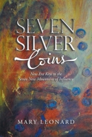 Seven Silver Coins: New Era Keys to the Seven New Mountains of Influence 1665730943 Book Cover