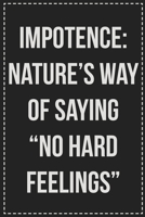 Impotence: Nature's Way of Saying "No Hard Feelings": Better Than Your Average Greeting Card: Novelty Lined Notebook For Documenting Your Lifestyle ... Makes a Great Gift For Consenting Adults 1672118174 Book Cover