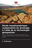 Étude morphométrique comparative du drainage à l'aide de la technologie géospatiale: Bassin hydrographique d'Udaipur, Rajasthan, Inde. (Cartes ... of India et données ASTER) (French Edition) 620756040X Book Cover