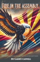 Fire In The Assembly: Disrupting the Line to Reclaim Truth, Defy Corruption, and Rise Against Tyranny. B0H9P48NB7 Book Cover