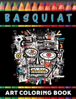 Basquiat & Beyond: A coloring book journey through the revolutionary art and life of Jean-Michel Basquiat (COLORFUL ESCAPES Art Coloring Books) B0CTV5WWKW Book Cover