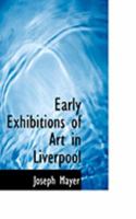 Early Exhibitions of Art in Liverpool 1015116450 Book Cover