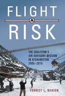 Flight Risk: The Coalition's Air Advisory Mission in Afghanistan, 2005-2015 1682473368 Book Cover