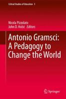 Antonio Gramsci: A Pedagogy to Change the World 3319404474 Book Cover