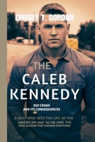 The Caleb Kennedy DUI Crash and Its Consequences: A Deep Dive into the Life of the 'American Idol' Alum and the Fatal Accident That Changed Everything B0DPRFP9T4 Book Cover