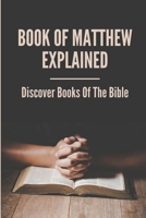 Book Of Matthew Explained: Discover Books Of The Bible: Commentary Of Matthew B098WK4K5P Book Cover