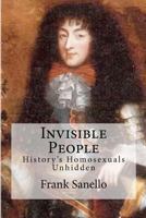 Invisible People: History's Homosexuals Unhidden 1463781954 Book Cover