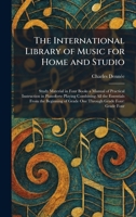 The International Library of Music for Home and Studio: Study Material in Four Books a Manual of Practical Instruction in Pianoforte Playing Combining ... of Grade One Through Grade Four: Grade Four 1025738705 Book Cover