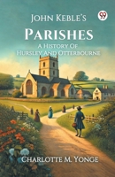 John Keble s Parishes A History Of Hursley And Otterbourne 9370429204 Book Cover