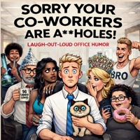 Sorry Your Co-Workers Are A**holes! 1971419230 Book Cover