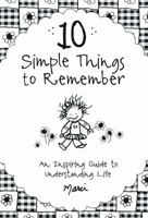 10 Simple Things to Remember: An Inspiring Guide to Understanding Life 1598426192 Book Cover