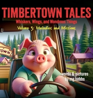 Timbertown - Tales of Whiskers, Wings, and Wondrous Things: Melodies and Missions: Tales of Whiskers, Wings, and Wondrous Things 1964025052 Book Cover