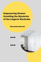 Empowering Women Unveiling the Mysteriesofthe Lingerie Wardrobe 9358684275 Book Cover