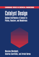 Catalyst Design: Optimal Distribution of Catalyst in Pellets, Reactors, and Membranes (Cambridge Series in Chemical Engineering) 0521019850 Book Cover