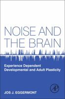 Noise and the Brain: Experience Dependent Developmental and Adult Plasticity 012415994X Book Cover