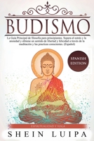 Budismo: La Guía Principal de Filosofia para principiantes. Supera el Estrés y la Ansiedad y obtiene un sentido de Libertad y Felicidad a través de la ... (Espiritualidad y Yoga - Spanish Edition) 1951595394 Book Cover