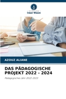 DAS PÄDAGOGISCHE PROJEKT 2022 - 2024: Pädagogisches Jahr 2022-2023 6205877732 Book Cover