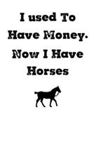 I used to have money, now I have horses: 120 Lined Pages Journal &Notebook, for horse lovers 6x9 1676393307 Book Cover