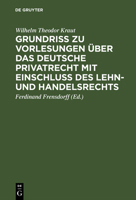 Grundriß Zu Vorlesungen Über Das Deutsche Privatrecht Mit Einschluß Des Lehn- Und Handelsrechts: Nebst Beigefügten Quellen 3111268837 Book Cover