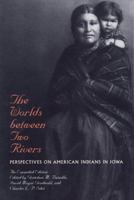 The Worlds between Two Rivers: Perspectives on American Indians in Iowa 0813817943 Book Cover