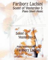 Scent of Yesterday 5: Piano Sheet Music 1441437495 Book Cover