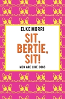 Sit, Bertie, sit! Men are like dogs: Orange Edition 1687286299 Book Cover