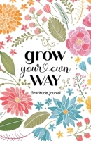 Grow Your Own Way: Daily Gratitude Journal for Women 1635116775 Book Cover