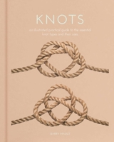 Knots: An Illustrated Practical Guide to the Essential Knot Types and their Uses 1841936480 Book Cover