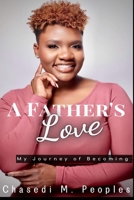 A Father's Love: My Journey of Becoming B08NS9J4R2 Book Cover