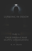 Lurking in Death Part II: False Dreams and Empty Consolation (Lurking in Death (5x8-inch paperback)) B0GLGTXFYT Book Cover