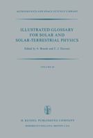 Illustrated Glossary for Solar and Solar-Terrestrial Physics (Astrophysics and Space Science Library) 9401012474 Book Cover