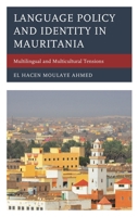 Language Policy and Identity in Mauritania : Multilingual and Multicultural Tensions 179361265X Book Cover